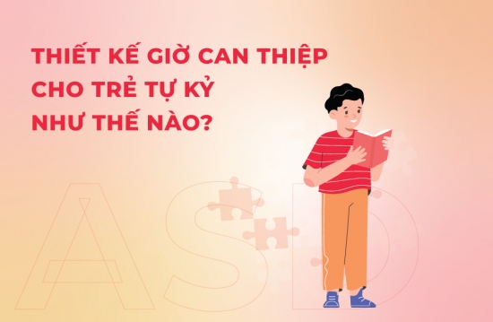 Thiết kế giờ can thiệp cho trẻ tự kỷ như thế nào