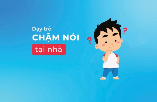 Dạy trẻ chậm nói tại nhà