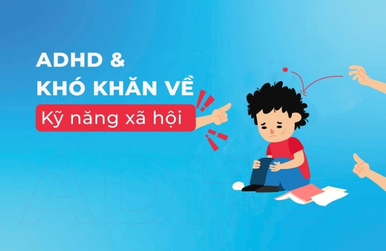 ADHD và khó khăn kỹ năng xã hội