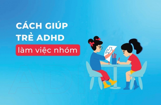 Cách giúp trẻ ADHD làm việc nhóm