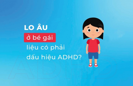 Lo âu ở bé gái có phải dấu hiệu ADHD