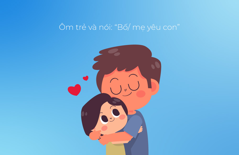 Ôm trẻ và nói bố mẹ yêu con