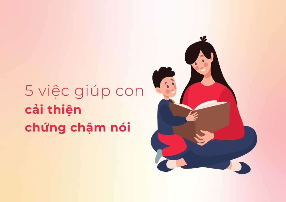 5 việc giúp con cải thiện chứng chậm nói