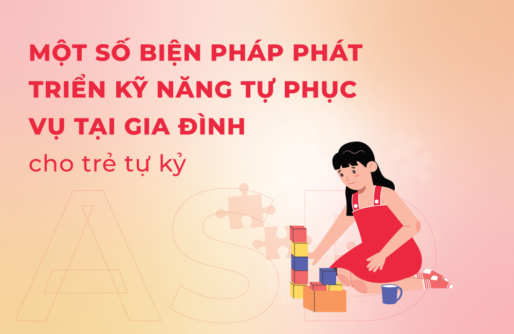 Một số biện pháp phát triển kỹ năng tự phục vụ cho trẻ tự kỷ tại gia đình