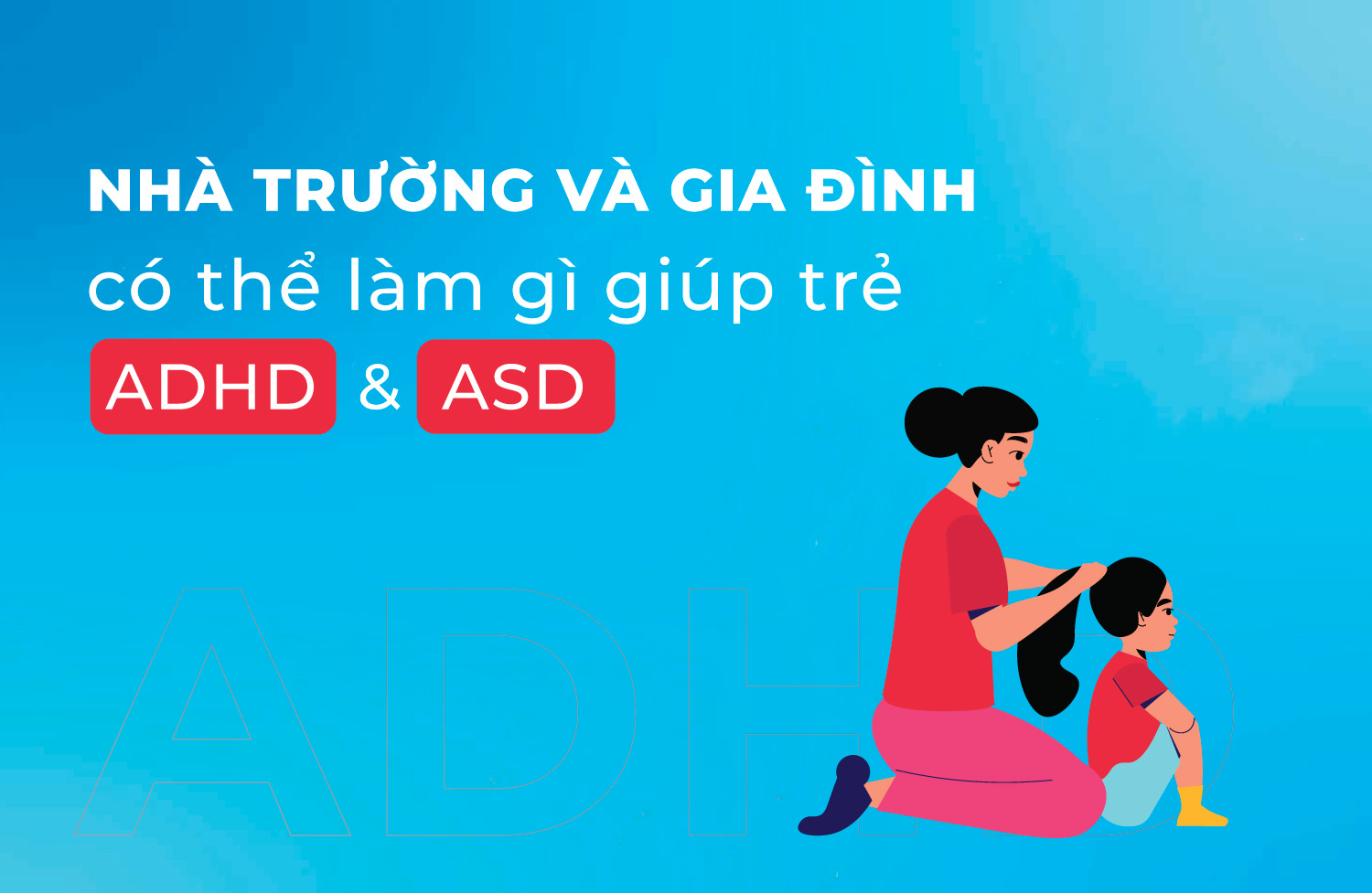 Nhà trường và gia đình có thể làm gì để giúp trẻ ADHD và trẻ ASD