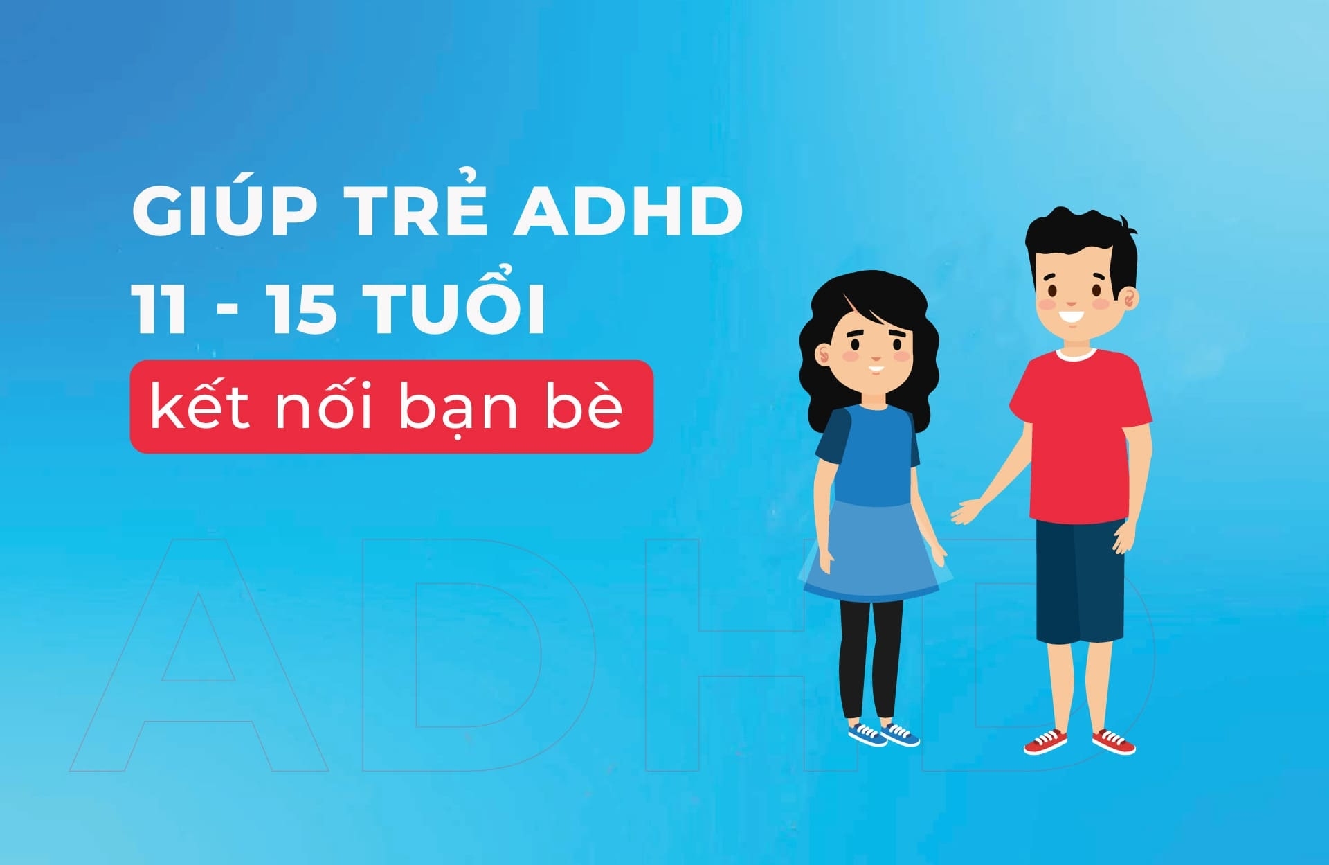 Giúp trẻ ADHD 11 15 tuổi kết nối bạn bè