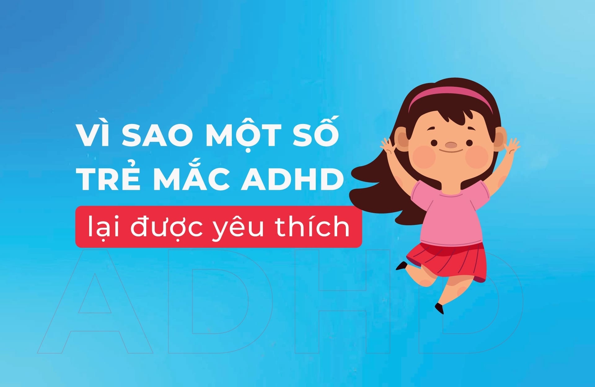 Vì sao một số trẻ mắc ADHD lại được yêu thích