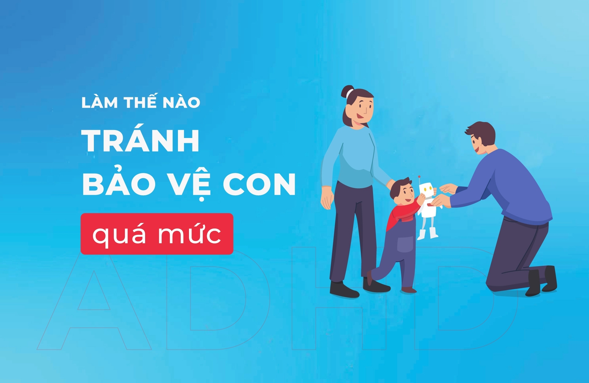 Cách tránh bảo vệ con quá mức